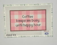Coffee Keeps Me Busy Until Happy Hour