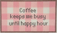 Coffee Keeps Me Busy Until Happy Hour