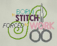 Born to Stitch Forced to Work