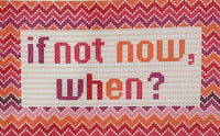If Not Now, When?
