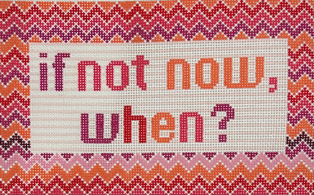 If Not Now, When?