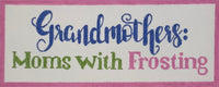 Grandmothers: Moms with Frosting
