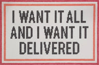 I Want It All & I Want It Delivered
