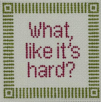 What, Like It's Hard?
