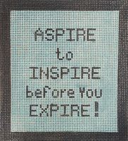 Aspire to Inspire Before You Expire
